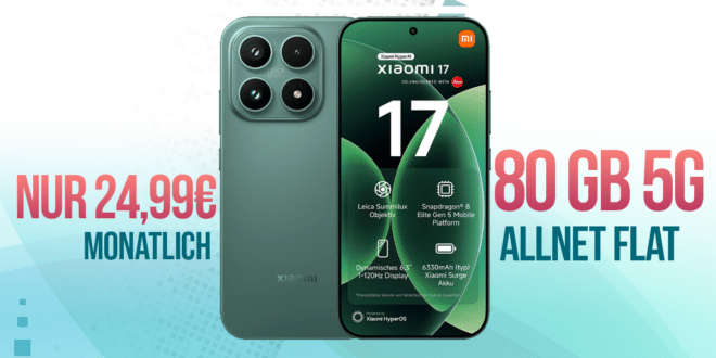 Xiaomi 17 für einmalig 190 Euro mit 80GB Allnet Flat nur 24.99 Euro monatlich