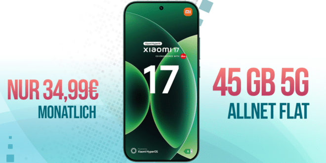 Xiaomi 17 mit Voucher für einmalig 139 Euro mit 45GB Allnet Flat und 100 Euro Wechselbonus nur 34.99 Euro monatlich