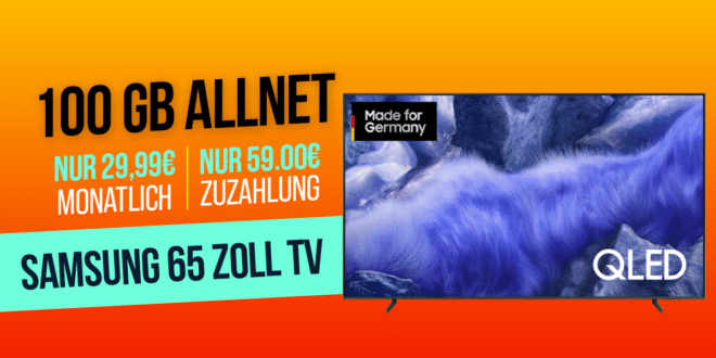 Samsung 65 Zoll QLED 4K Vision AI Smart TV für einmalig 59 Euro mit 100GB Allnet Flat nur 29.99 Euro monatlich