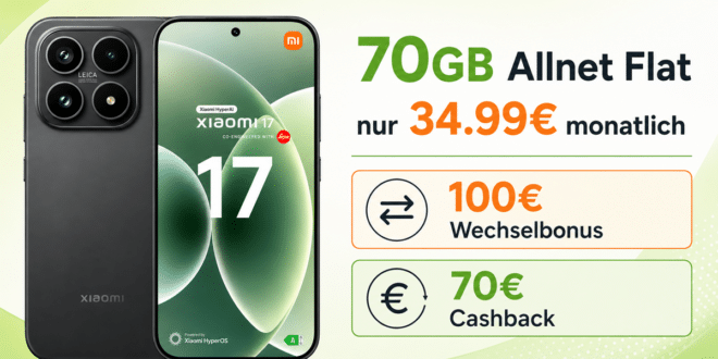 Xiaomi 17 für einmalig 199 Euro mit 70GB Allnet Flat und 100€ Wechselbonus und 70€ Cashback nur 34.99€ monatlich