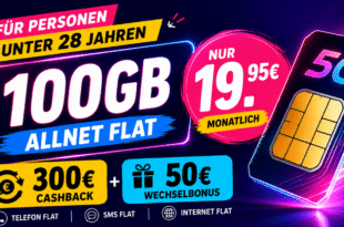 Für Personen unter 28 Jahren - 100GB Allnet Flat und 300€ Cashback und 50€ Wechselbonus nur 19.95€ monatlich
