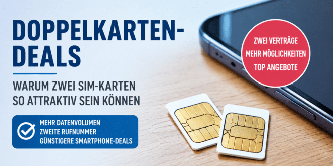 Doppelkarten-Deals erklärt: Warum zwei SIM-Karten beim Smartphone-Kauf richtig attraktiv sein können