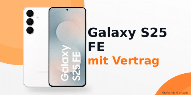 Samsung Galaxy S25 FE mit Vertrag – aktuelle Angebote & Deals
