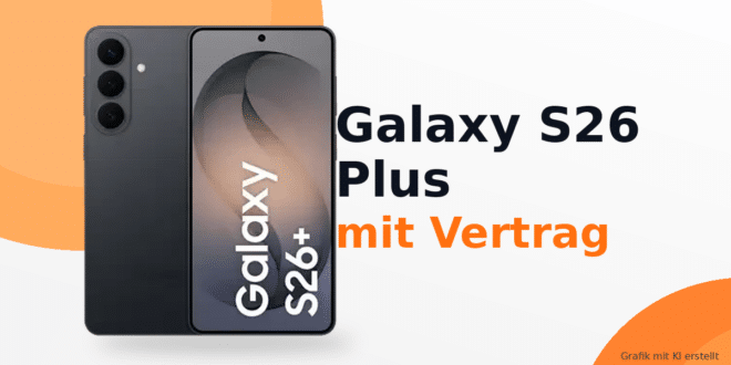 Samsung Galaxy S26 Plus mit Vertrag – aktuelle Angebote & Deals