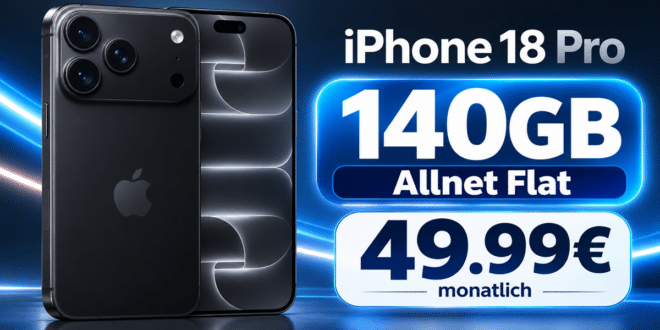 iPhone 18 Pro für einmalig 230€ mit 140GB Allnet Flat nur 49.99€ monatlich